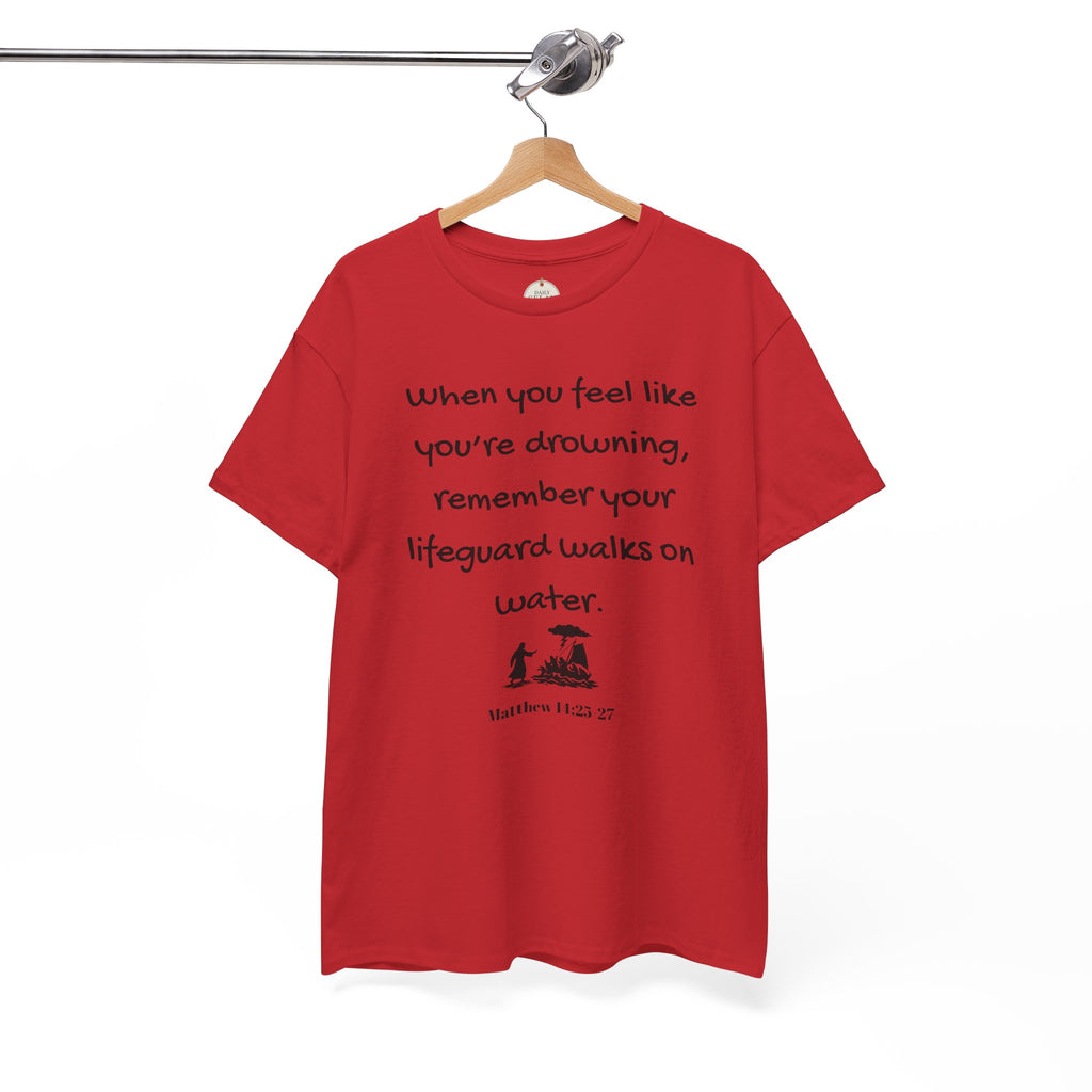 Faith Lifeguard T-Shirt — "When you feel like you're drowning, remember your lifeguard walks on water." (Matthew 14:25-27)