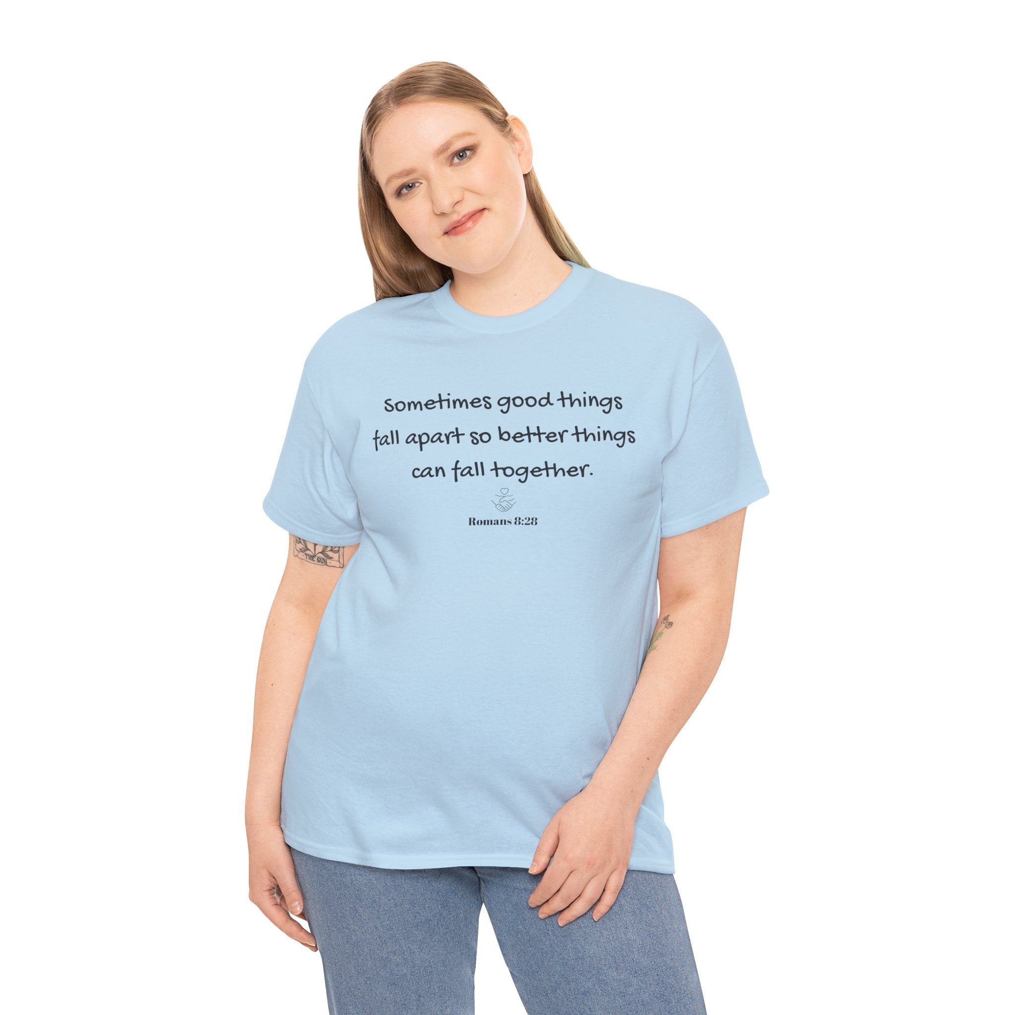 Inspirational Quote Tee — "Sometimes good things fall apart so better things can fall together"