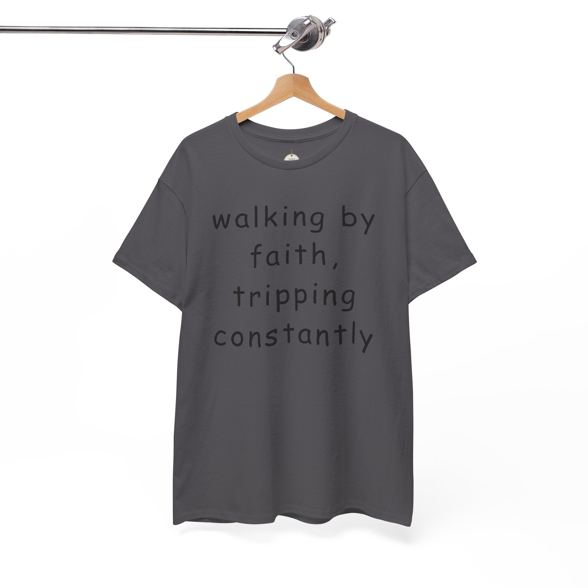 Faith Quote T-Shirt — "walking by faith, tripping constantly" Christian Tee