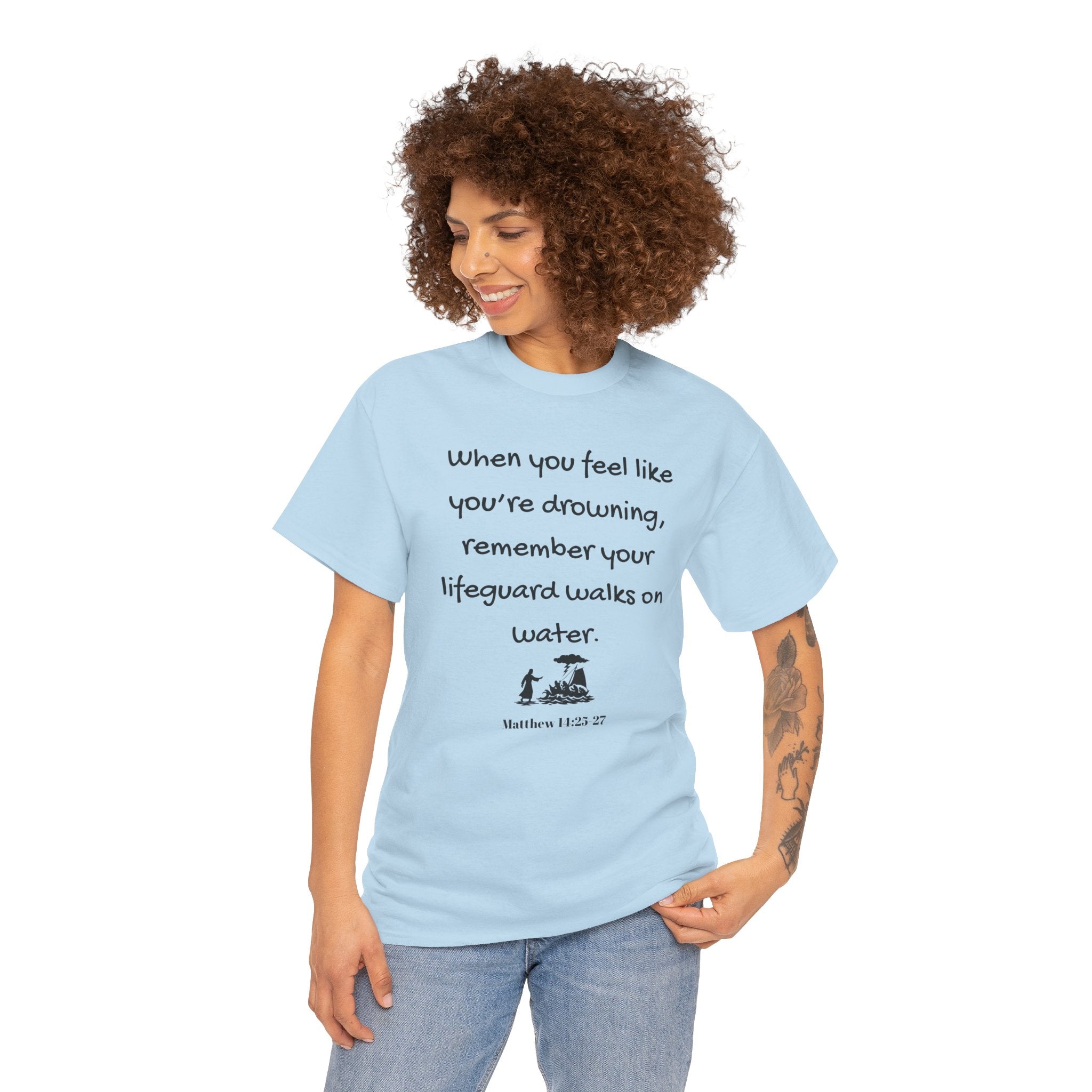 Faith Lifeguard T-Shirt — "When you feel like you're drowning, remember your lifeguard walks on water." (Matthew 14:25-27)
