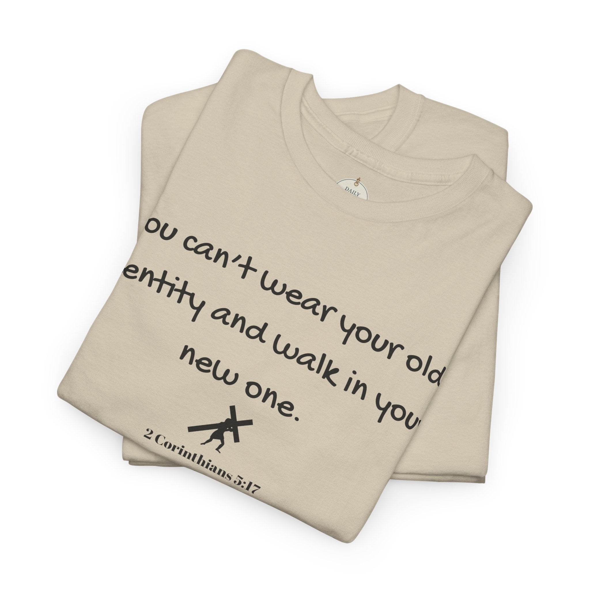 Inspirational Quote Tee — "You can't wear your old identity and walk in your new one." 2 Cor 5:17