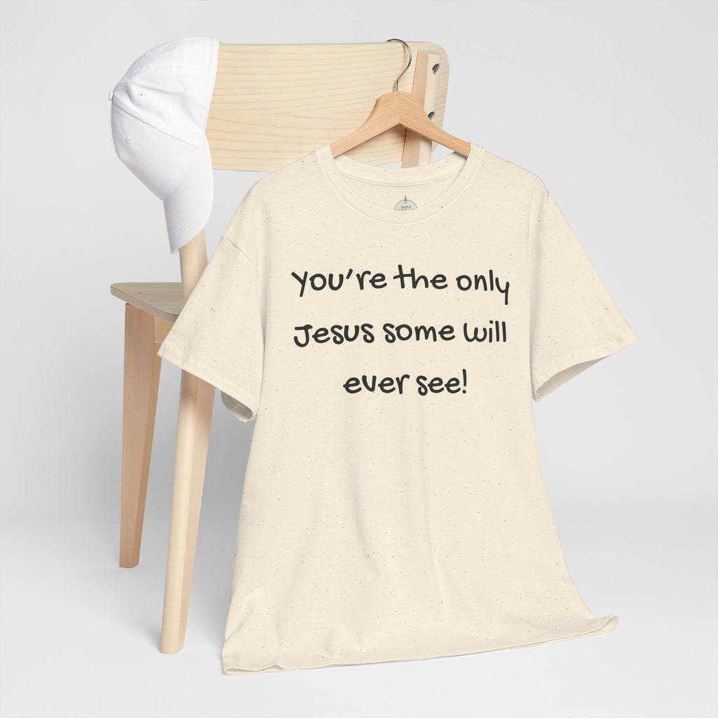 Christian T-Shirt "You’re the only Jesus some will ever see" — Faith-Based Inspirational Tee