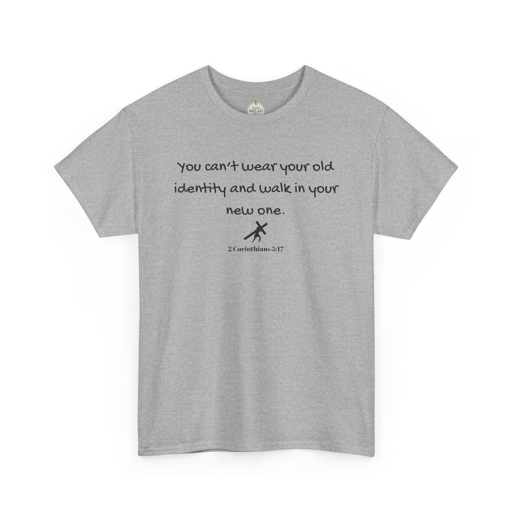 Inspirational Quote Tee — "You can't wear your old identity and walk in your new one." 2 Cor 5:17