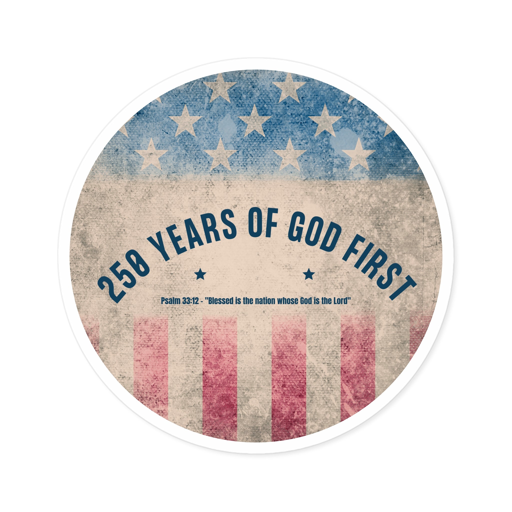 250 Years of God First Round Sticker — Patriotic Christian Faith Sticker (Psalm 33:12)
