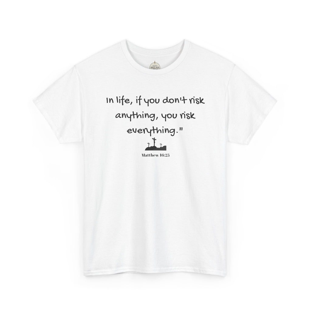 Christian Tee Matt 16:25 - Risk in Life - Inspirational, Encouraging