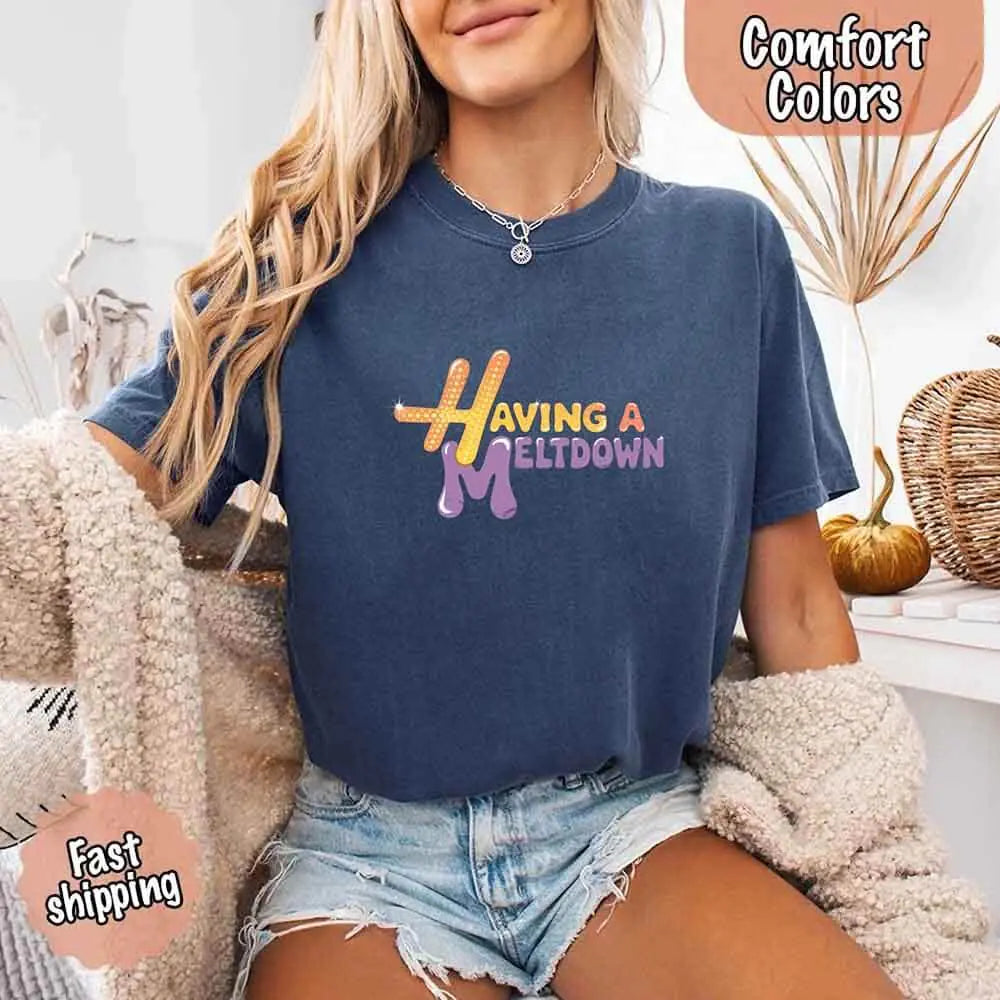 Having A Meltdown Comfort Colors T-Shirt