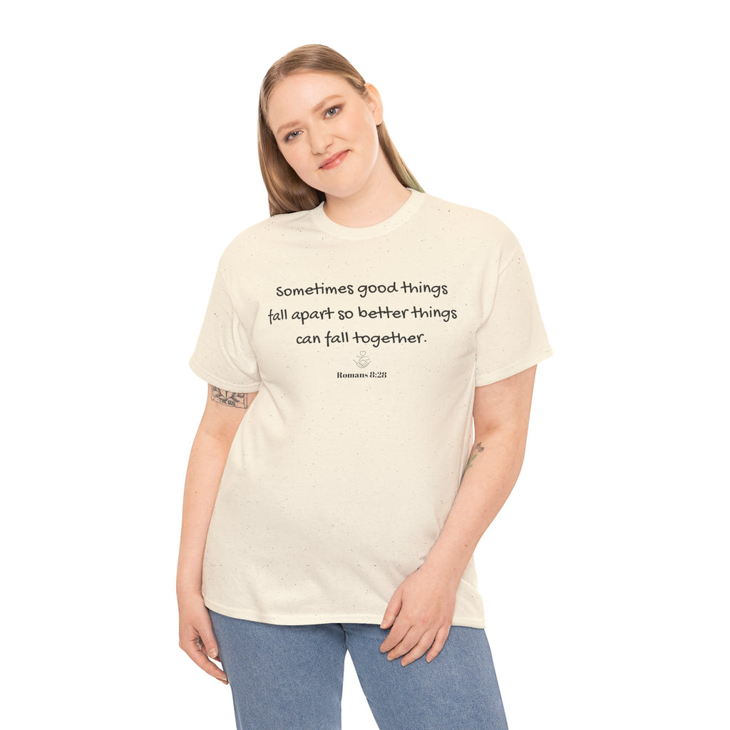 Inspirational Quote Tee — "Sometimes good things fall apart so better things can fall together"