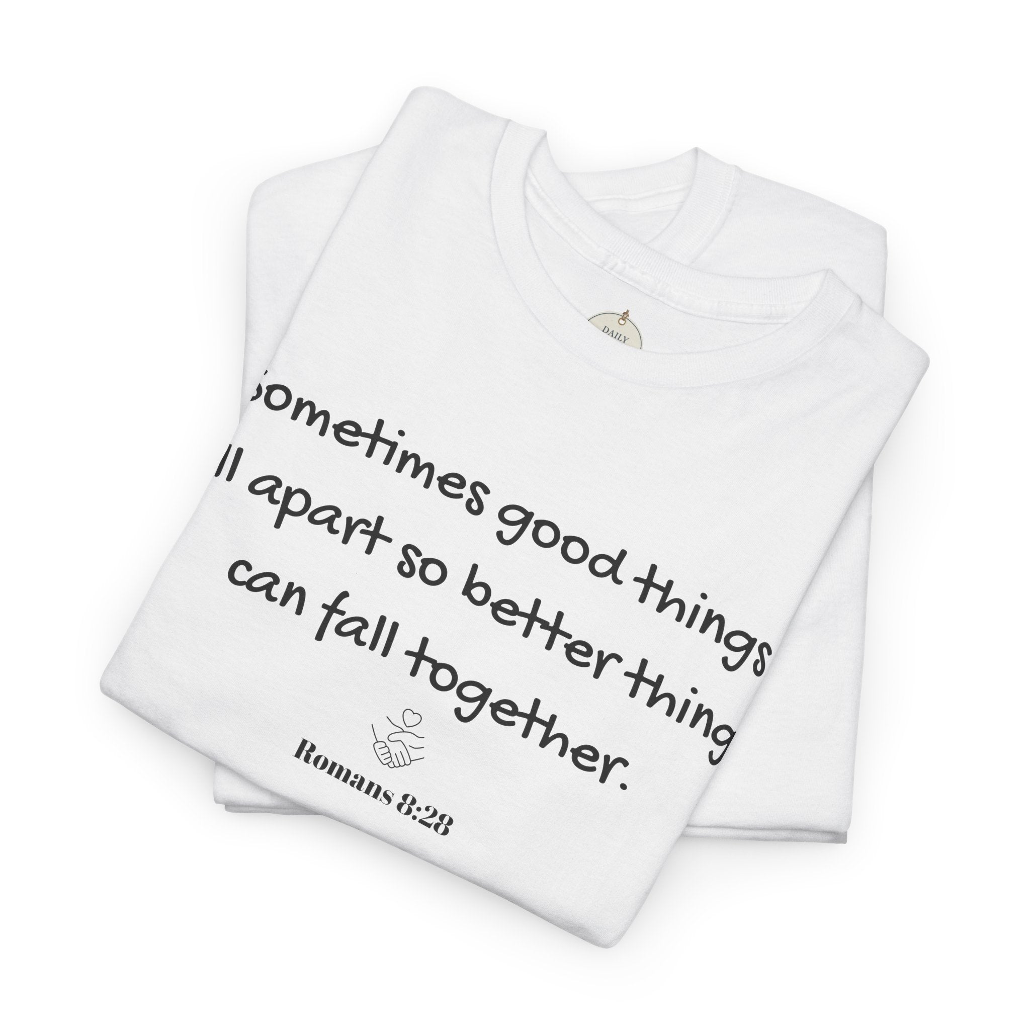 Inspirational Quote Tee — "Sometimes good things fall apart so better things can fall together"