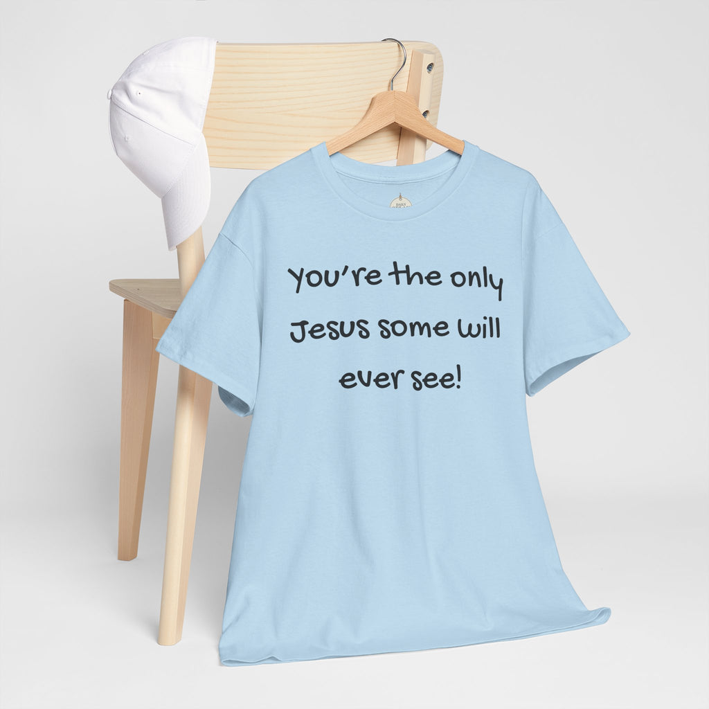 Christian T-Shirt "You’re the only Jesus some will ever see" — Faith-Based Inspirational Tee
