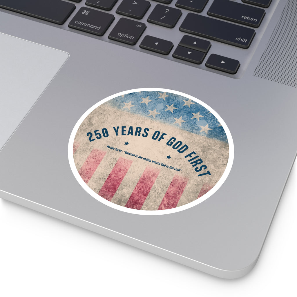 250 Years of God First Round Sticker — Patriotic Christian Faith Sticker (Psalm 33:12)