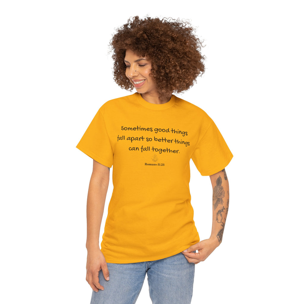 Inspirational Quote Tee — "Sometimes good things fall apart so better things can fall together"