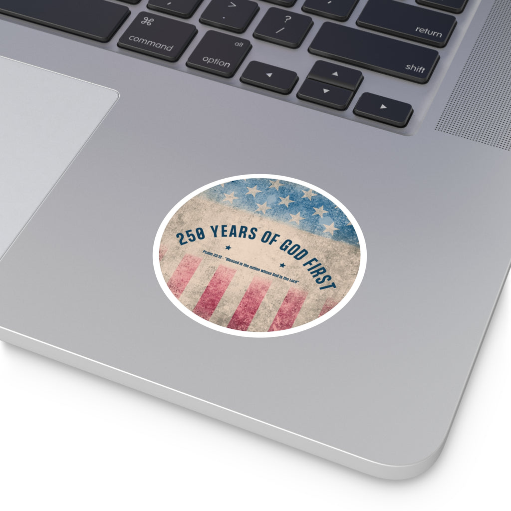 250 Years of God First Round Sticker — Patriotic Christian Faith Sticker (Psalm 33:12)