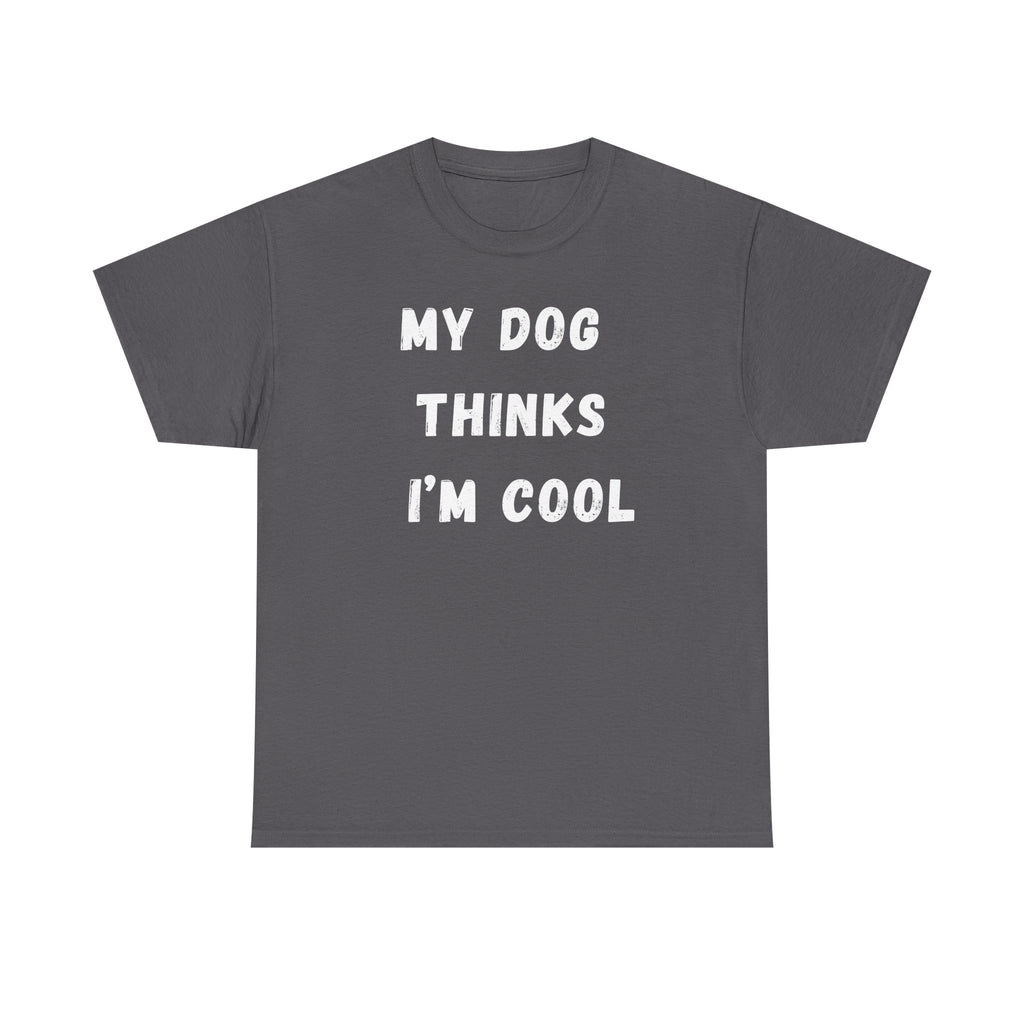 Dog Lover T‑Shirt — “My Dog Thinks I’m Cool” Graphic Tee