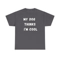 Dog Lover T‑Shirt — “My Dog Thinks I’m Cool” Graphic Tee