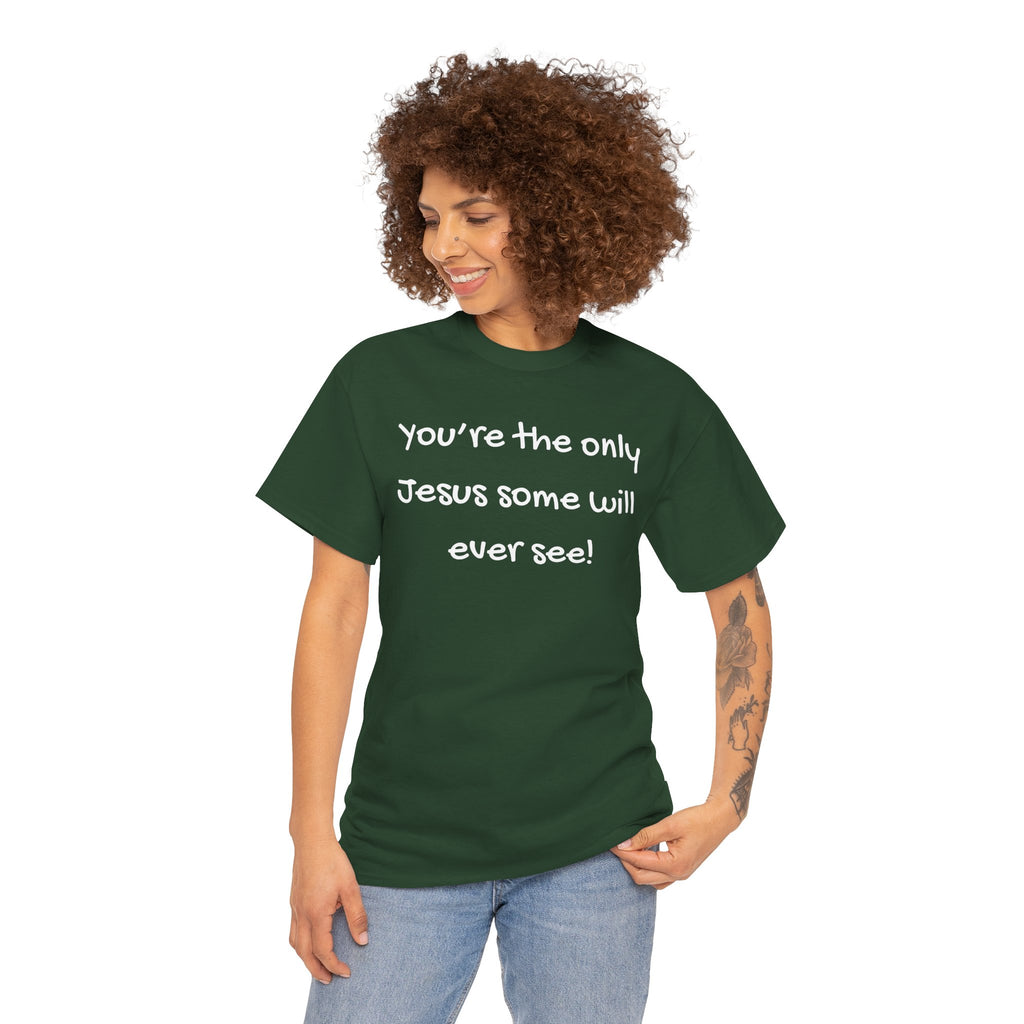 Christian T-Shirt "You’re the only Jesus some will ever see" — Faith-Based Inspirational Tee