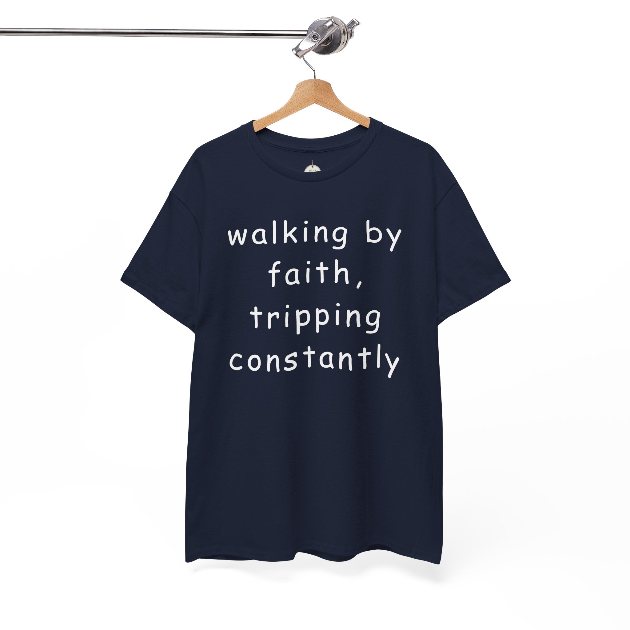 Faith Quote T-Shirt — "walking by faith, tripping constantly" Christian Tee