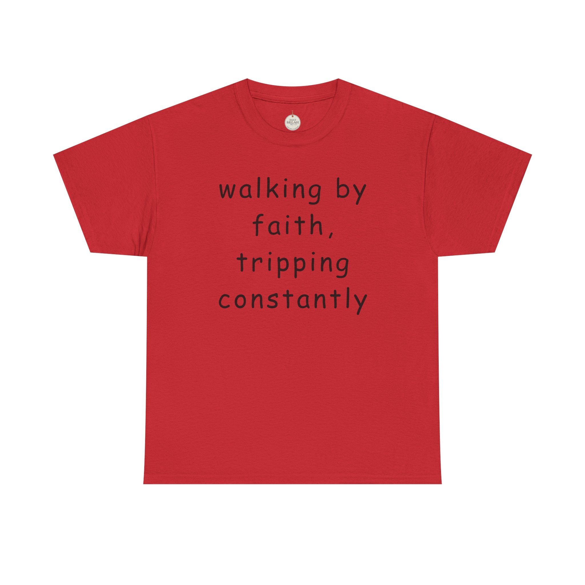 Faith Quote T-Shirt — "walking by faith, tripping constantly" Christian Tee