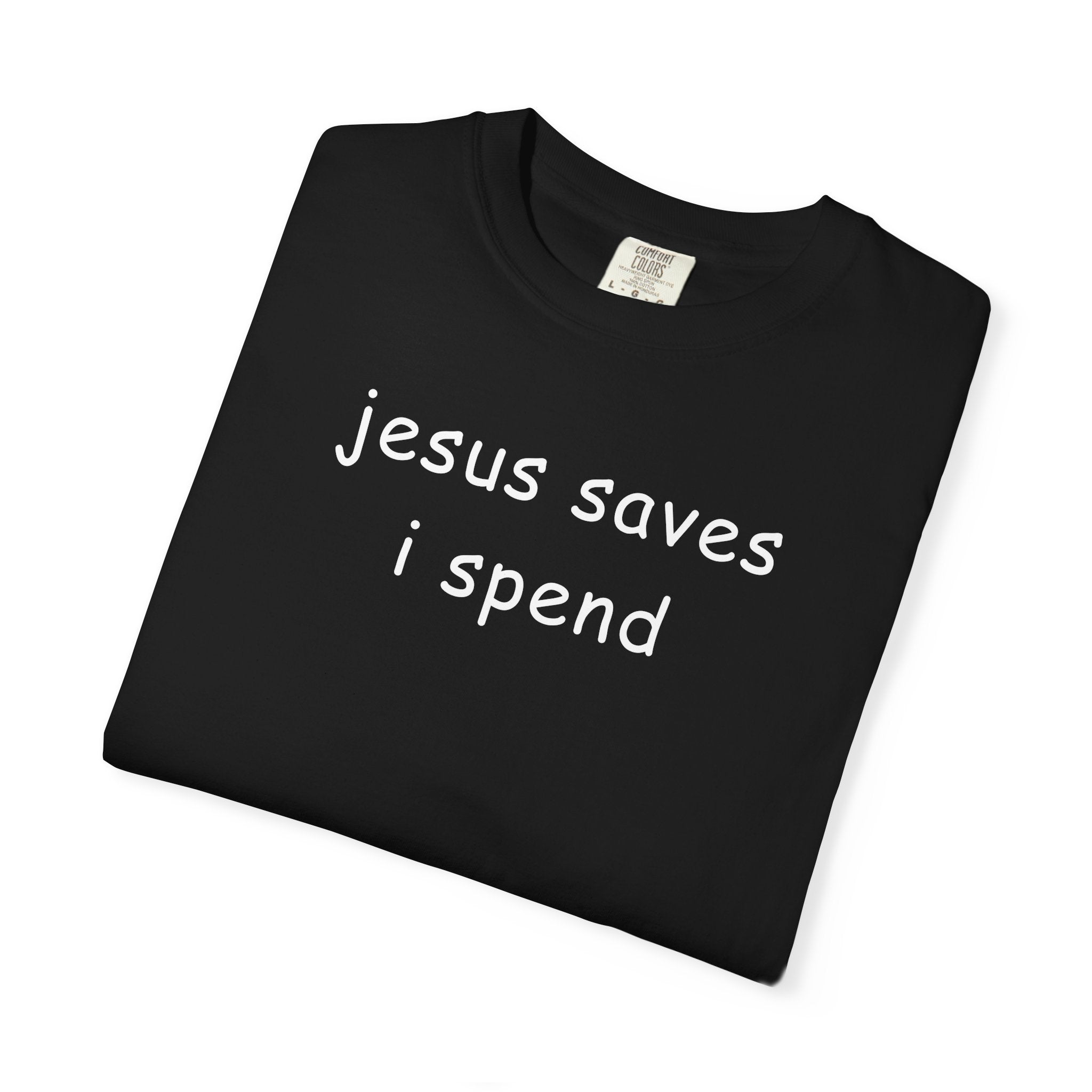 Jesus Saves I Spend T-Shirt - Funny Christian Graphic Tee Comfort Colors