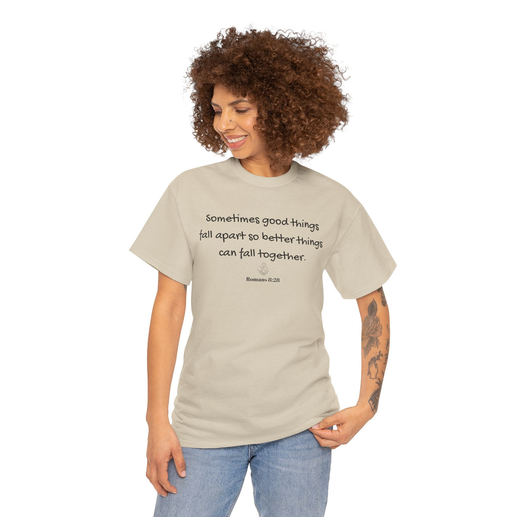 Inspirational Quote Tee — "Sometimes good things fall apart so better things can fall together"