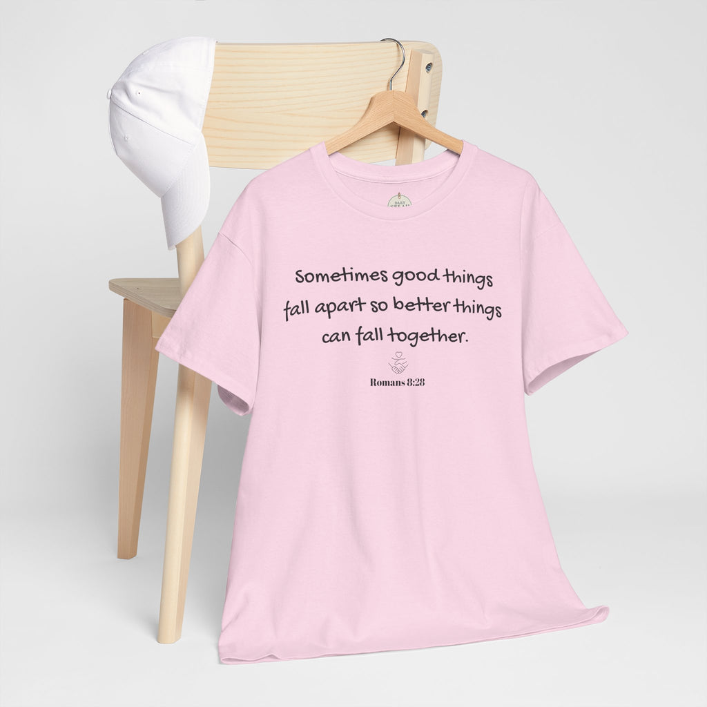 Inspirational Quote Tee — "Sometimes good things fall apart so better things can fall together"