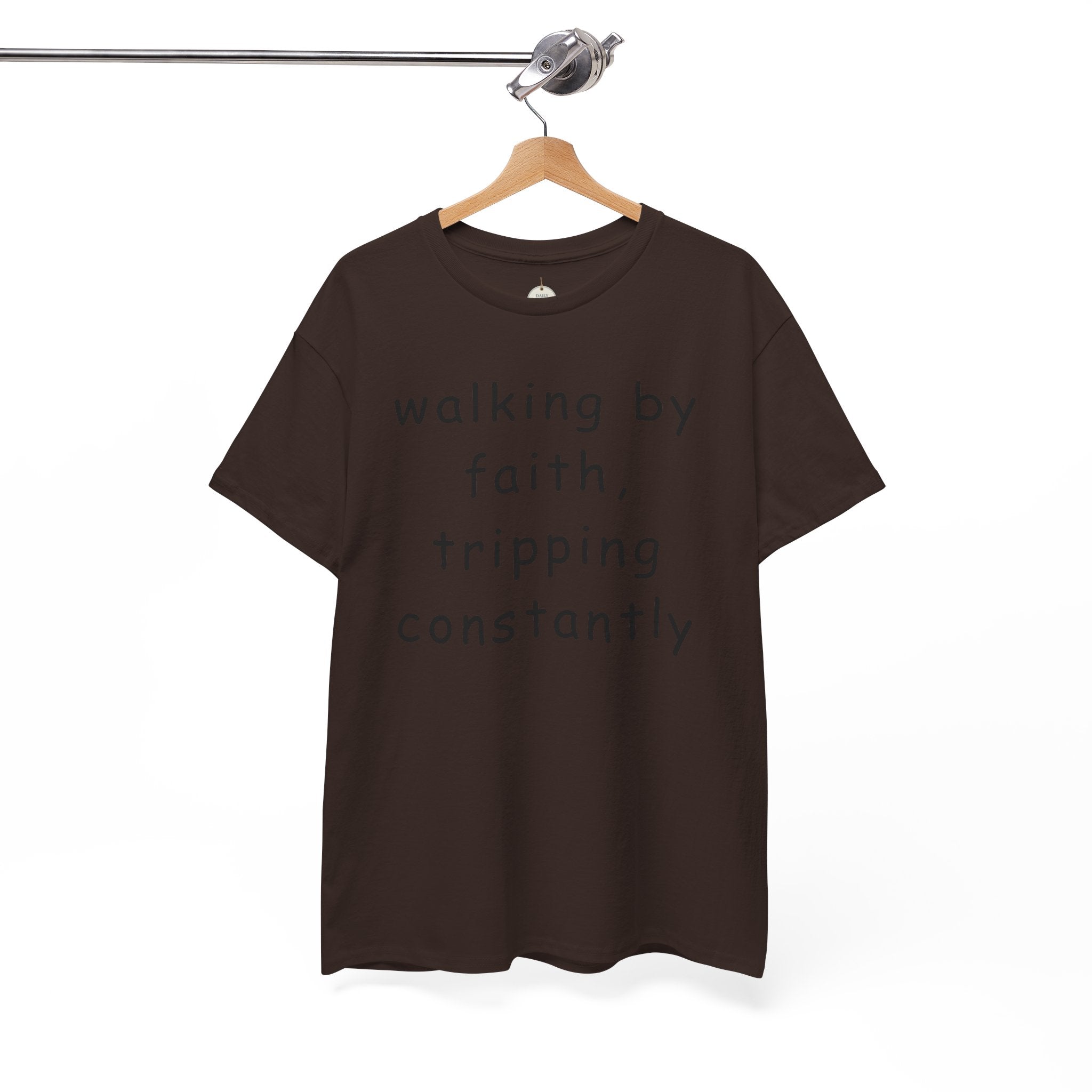 Faith Quote T-Shirt — "walking by faith, tripping constantly" Christian Tee