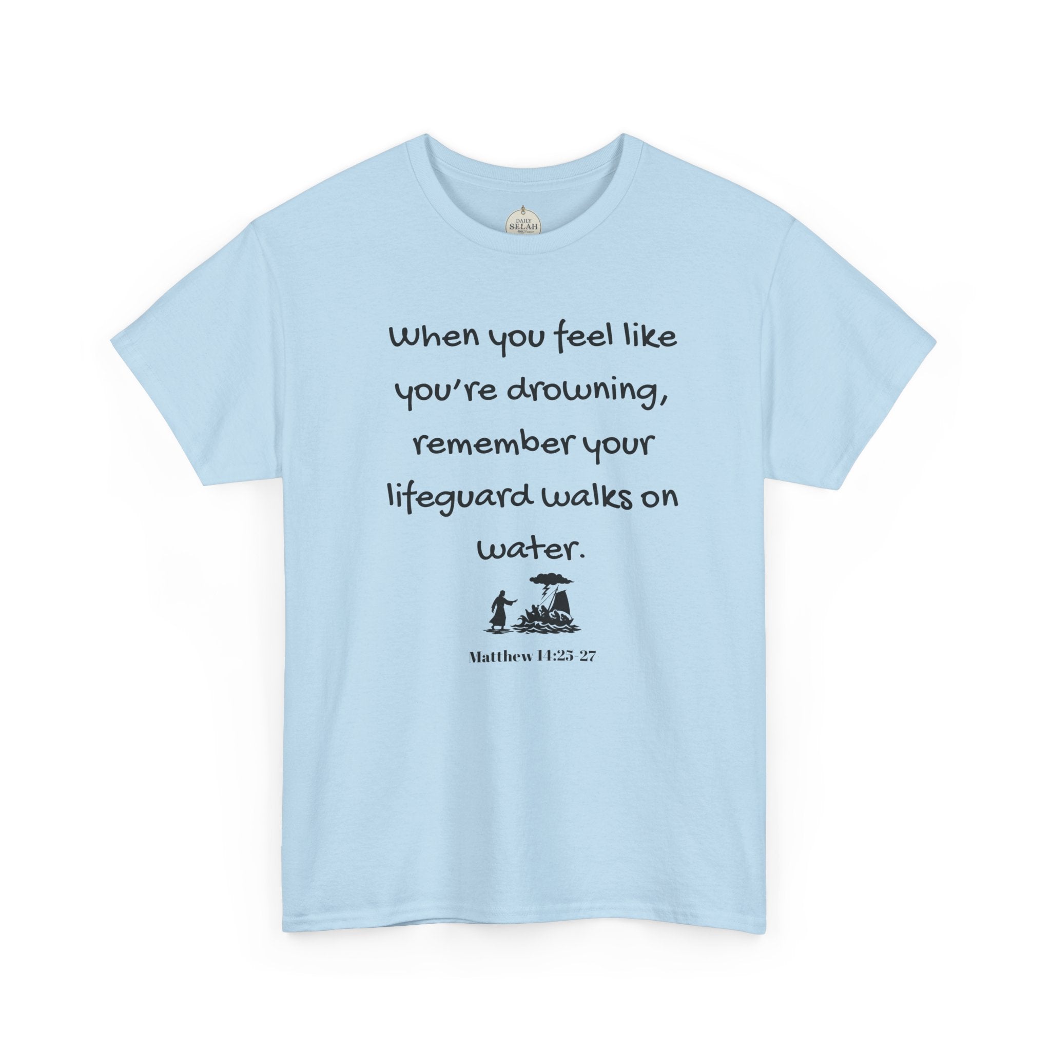 Faith Lifeguard T-Shirt — "When you feel like you're drowning, remember your lifeguard walks on water." (Matthew 14:25-27)