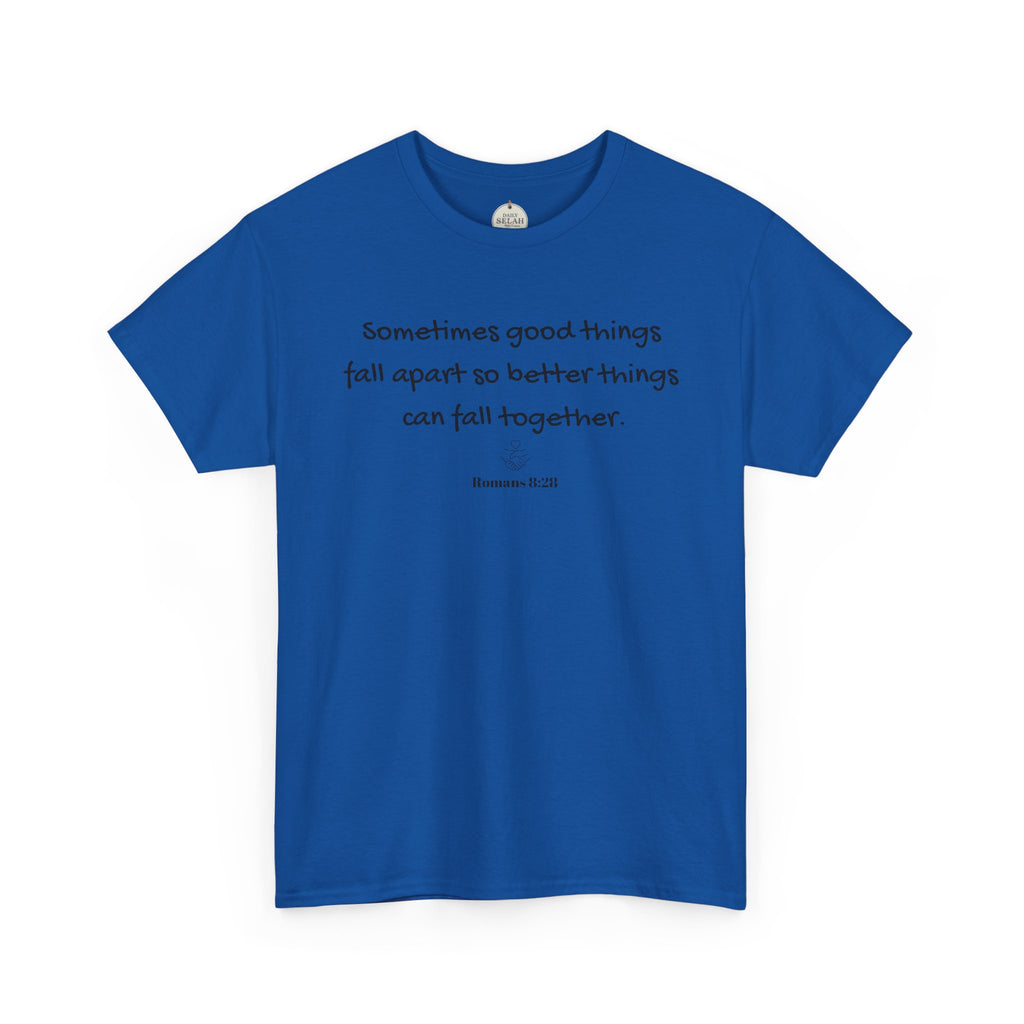 Inspirational Quote Tee — "Sometimes good things fall apart so better things can fall together"