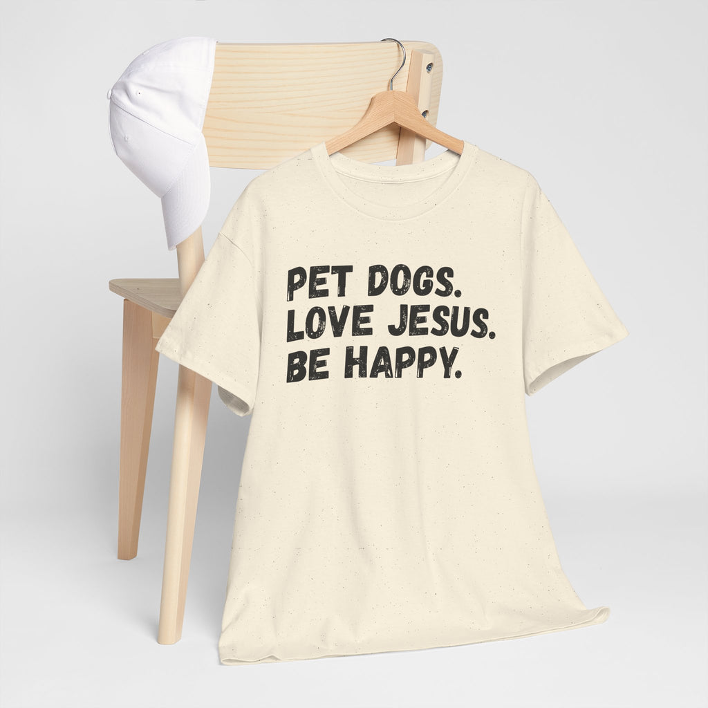 Pet Dogs. Love Jesus. Be Happy. T-Shirt
