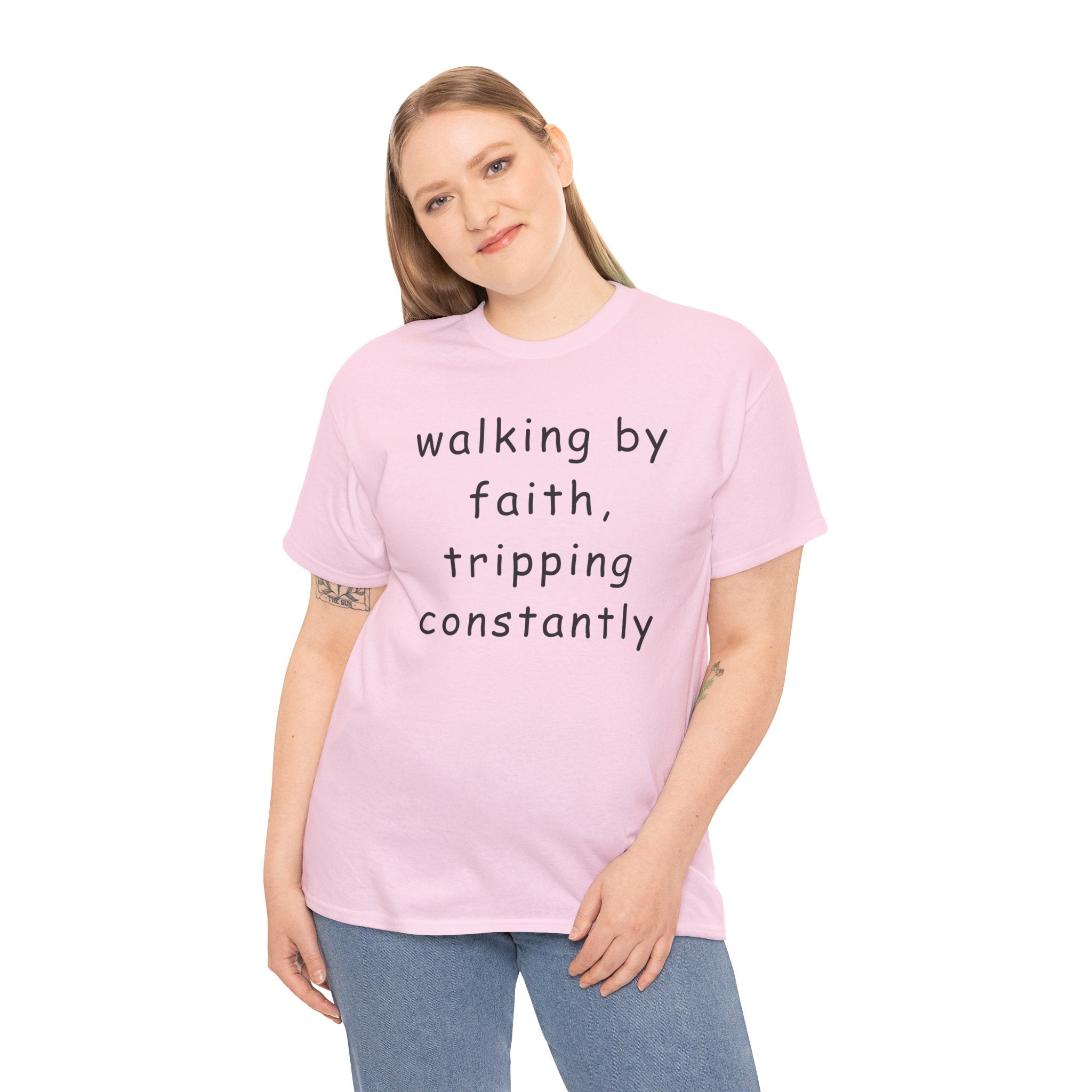 Faith Quote T-Shirt — "walking by faith, tripping constantly" Christian Tee