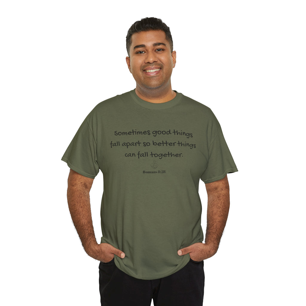 Inspirational Quote Tee — "Sometimes good things fall apart so better things can fall together"