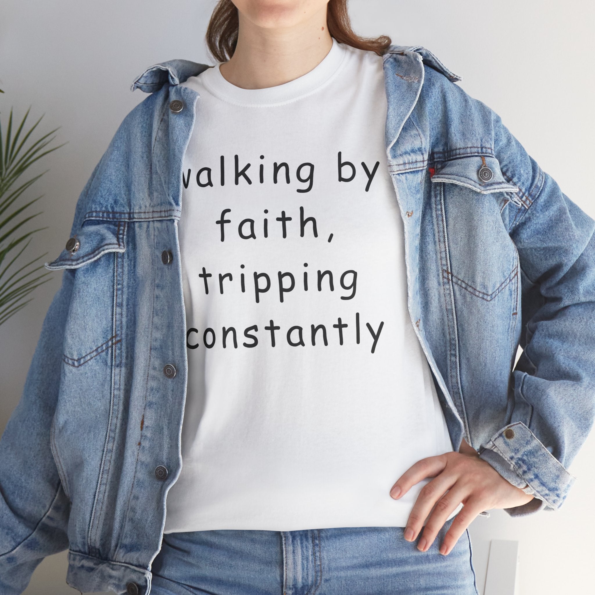 Faith Quote T-Shirt — "walking by faith, tripping constantly" Christian Tee