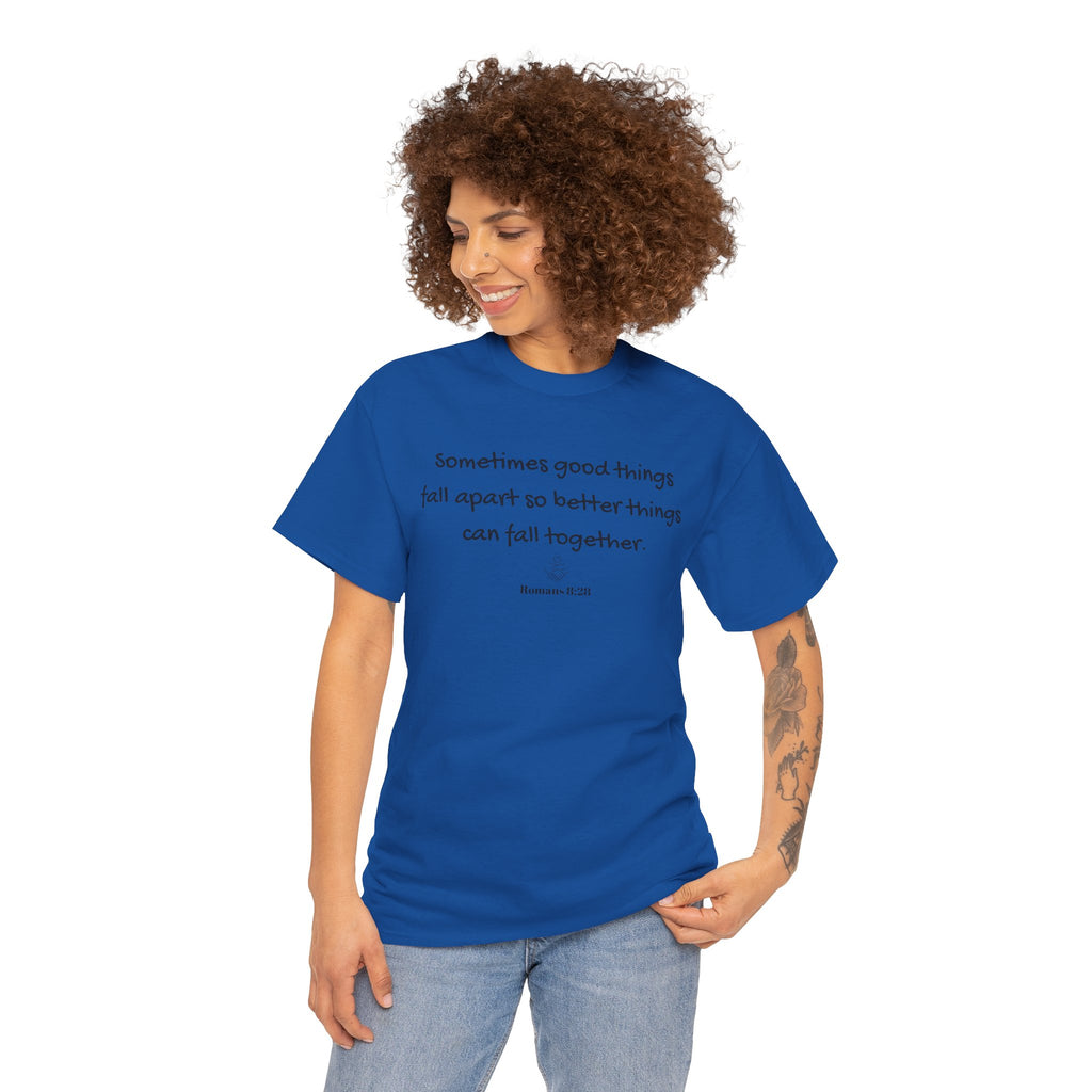 Inspirational Quote Tee — "Sometimes good things fall apart so better things can fall together"