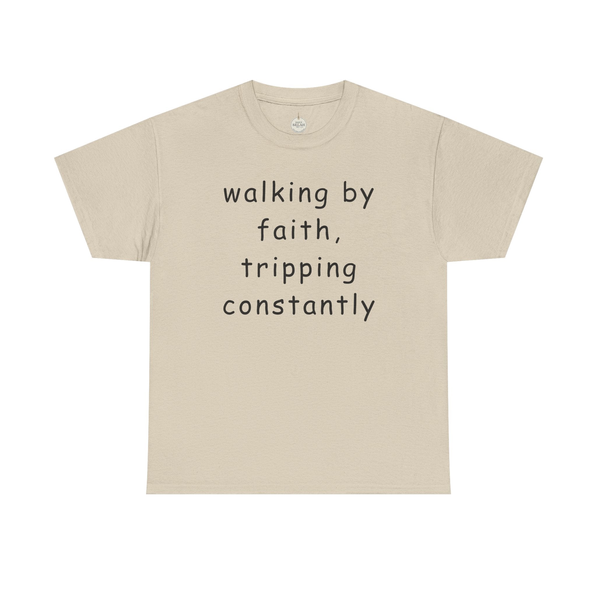 Faith Quote T-Shirt — "walking by faith, tripping constantly" Christian Tee