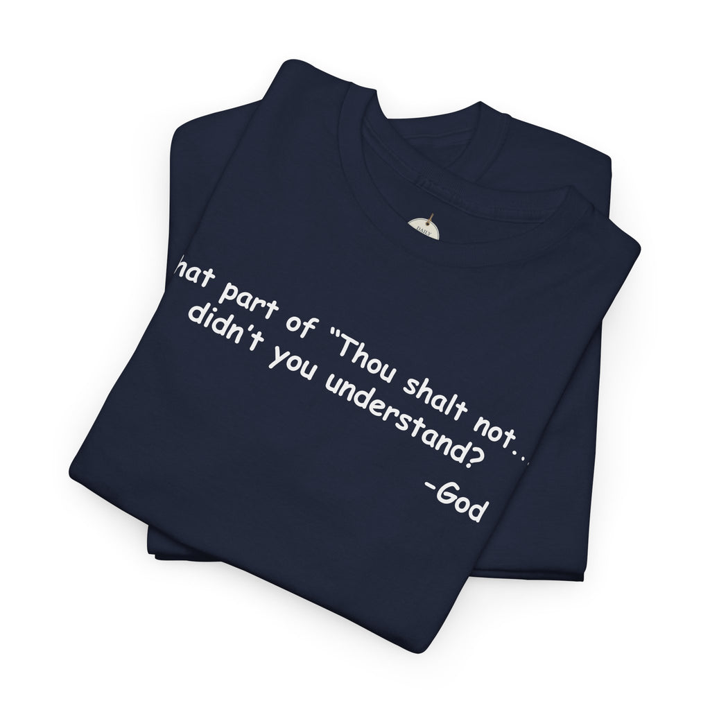 Christian T-Shirt "What part of 'Thou shalt not'... didn't you understand?" - Faith Quote Tee