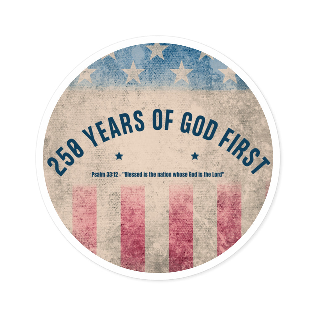 250 Years of God First Round Sticker — Patriotic Christian Faith Sticker (Psalm 33:12)
