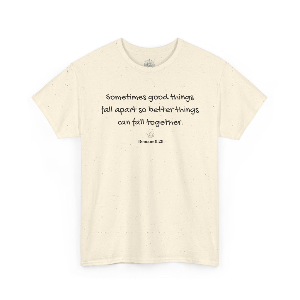 Inspirational Quote Tee — "Sometimes good things fall apart so better things can fall together"