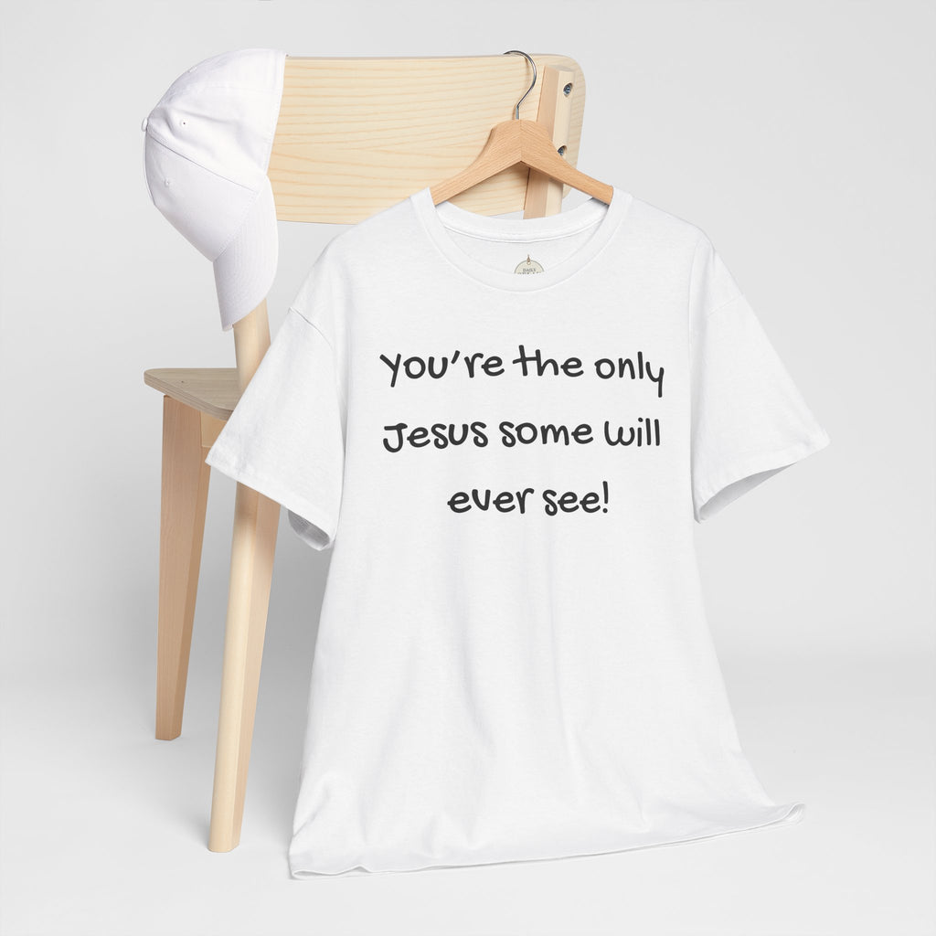 Christian T-Shirt "You’re the only Jesus some will ever see" — Faith-Based Inspirational Tee
