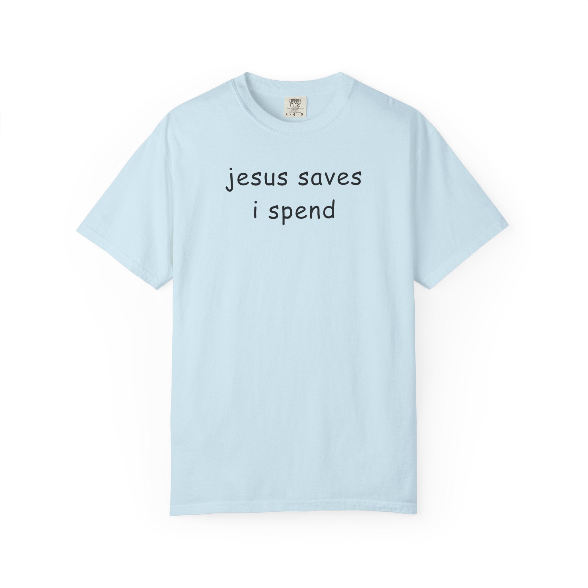 Jesus Saves I Spend T-Shirt - Funny Christian Graphic Tee Comfort Colors