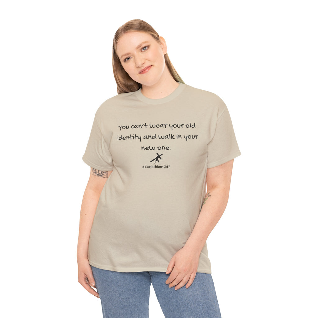 Inspirational Quote Tee — "You can't wear your old identity and walk in your new one." 2 Cor 5:17