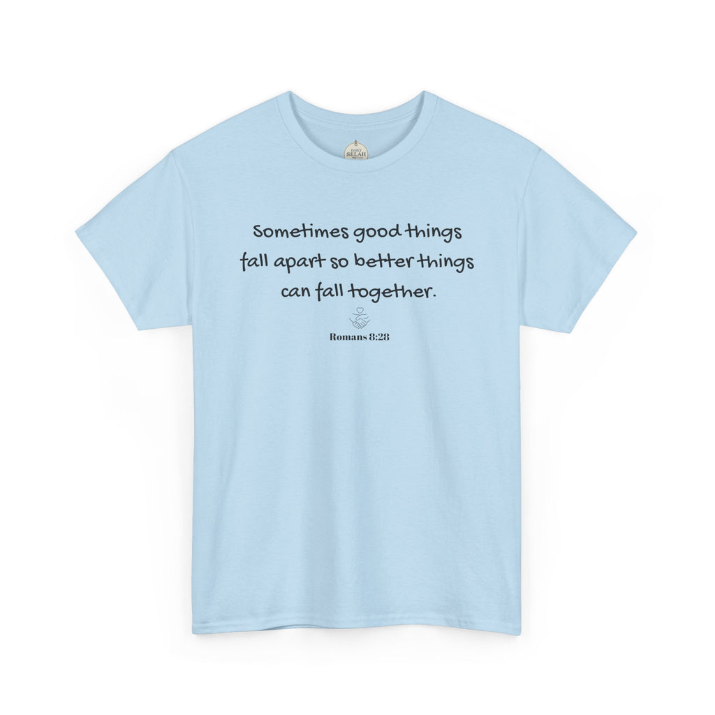 Inspirational Quote Tee — "Sometimes good things fall apart so better things can fall together"