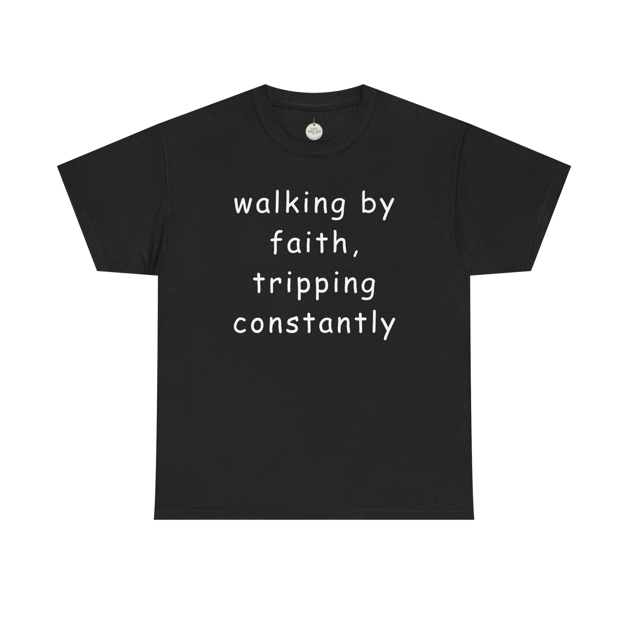 Faith Quote T-Shirt — "walking by faith, tripping constantly" Christian Tee