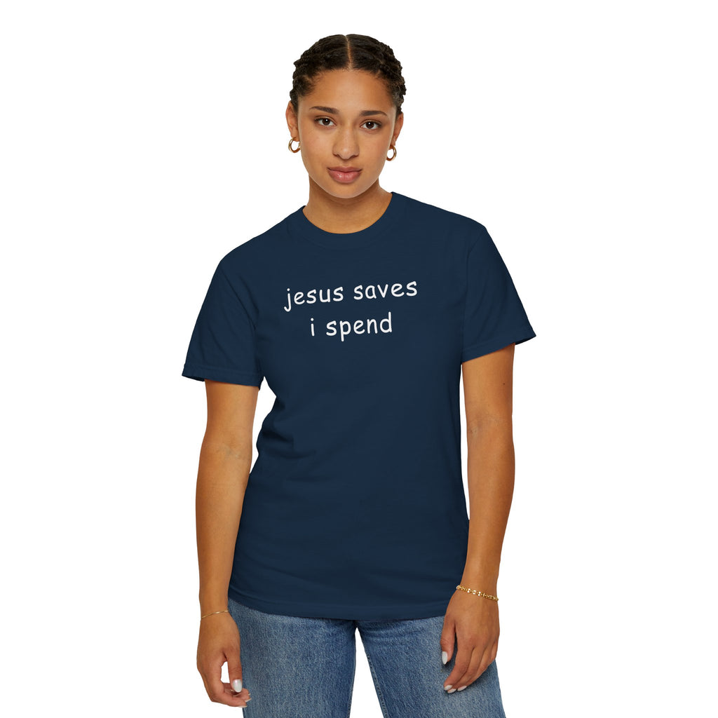 Jesus Saves I Spend T-Shirt - Funny Christian Graphic Tee Comfort Colors