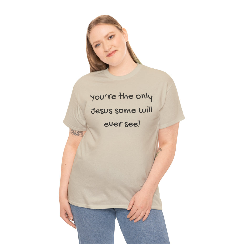 Christian T-Shirt "You’re the only Jesus some will ever see" — Faith-Based Inspirational Tee