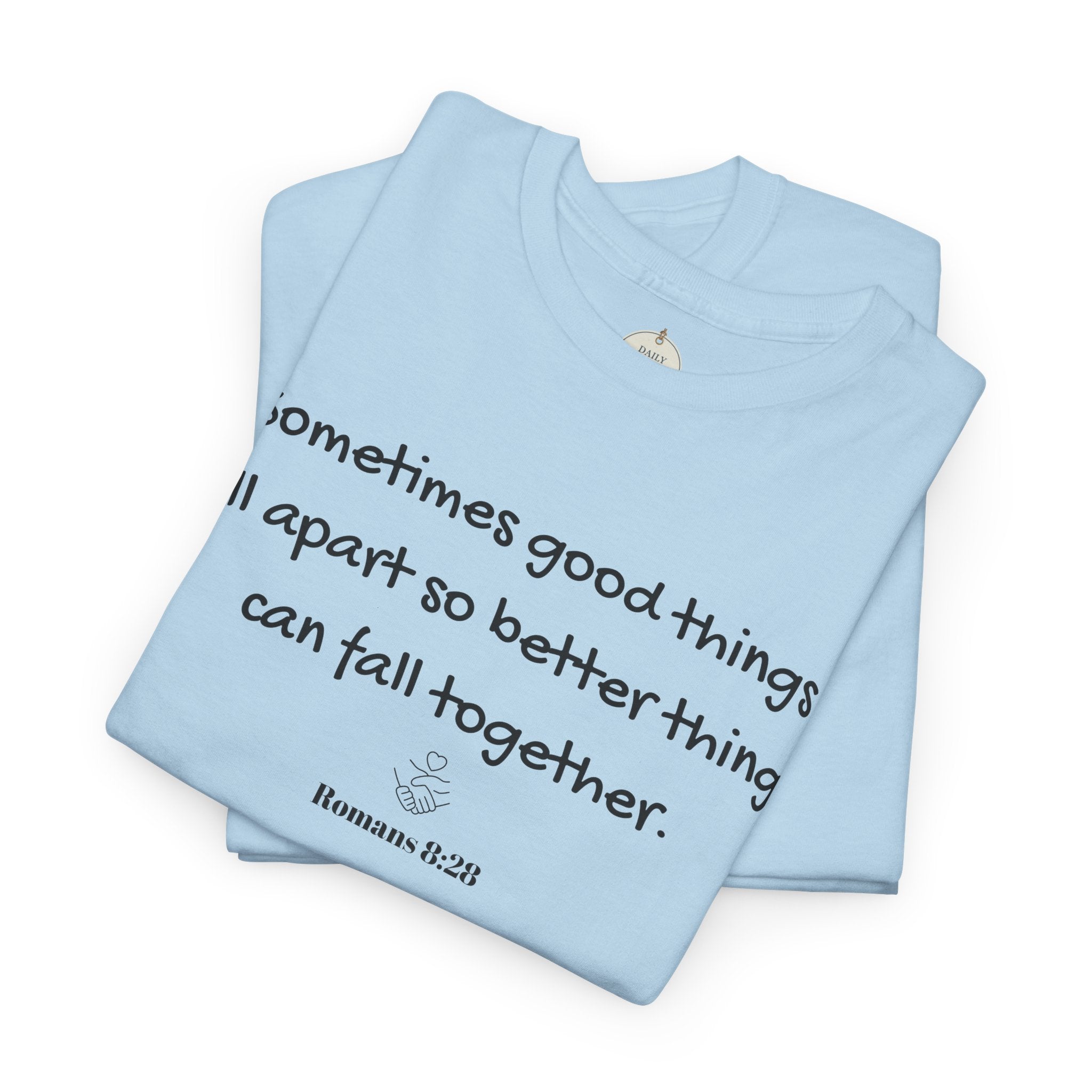 Inspirational Quote Tee — "Sometimes good things fall apart so better things can fall together"