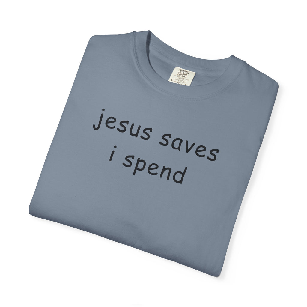 Jesus Saves I Spend T-Shirt - Funny Christian Graphic Tee Comfort Colors