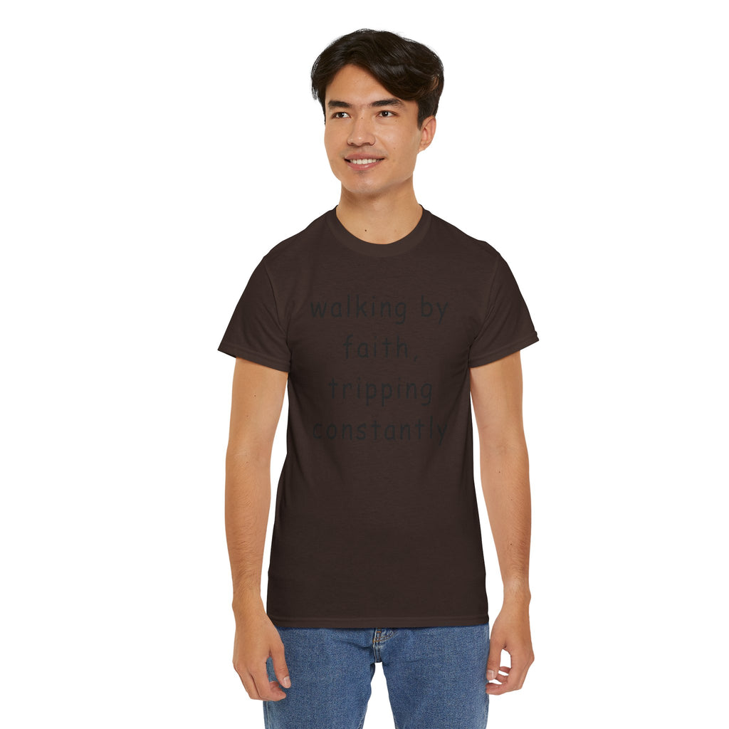 Faith Quote T-Shirt — "walking by faith, tripping constantly" Christian Tee