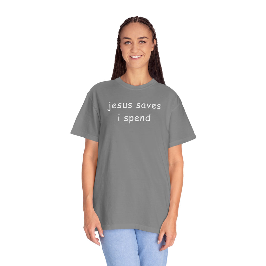 Jesus Saves I Spend T-Shirt - Funny Christian Graphic Tee Comfort Colors