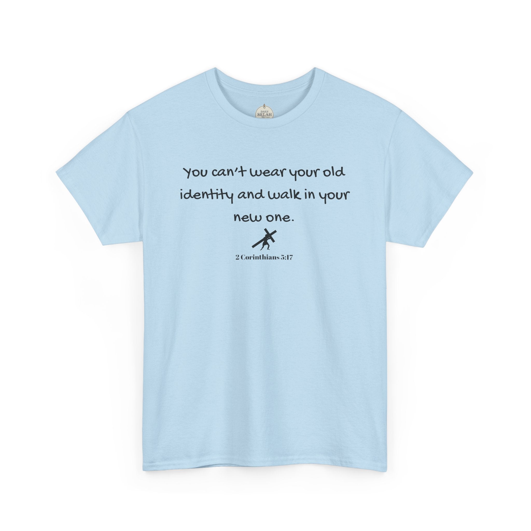 Inspirational Quote Tee — "You can't wear your old identity and walk in your new one." 2 Cor 5:17