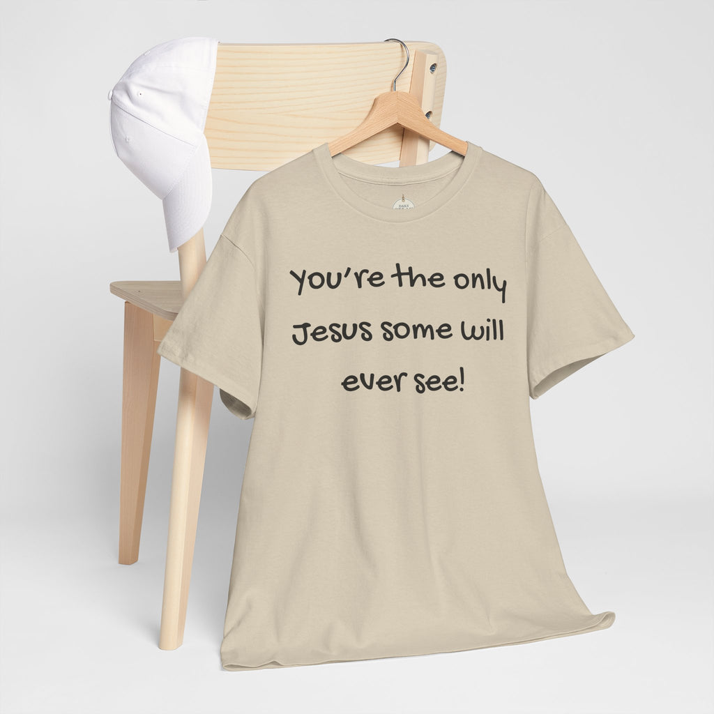 Christian T-Shirt "You’re the only Jesus some will ever see" — Faith-Based Inspirational Tee