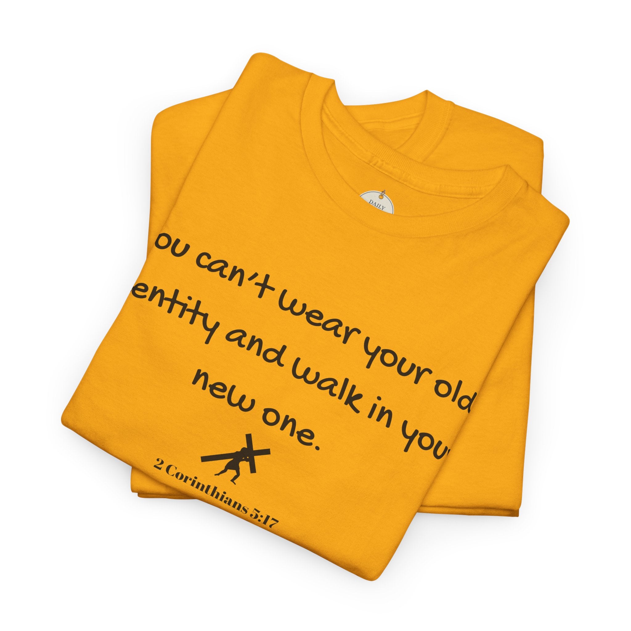 Inspirational Quote Tee — "You can't wear your old identity and walk in your new one." 2 Cor 5:17